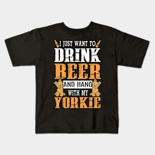 I Just Want To Drink Beer And Hang With My Yorkie Dog Kids T-Shirt